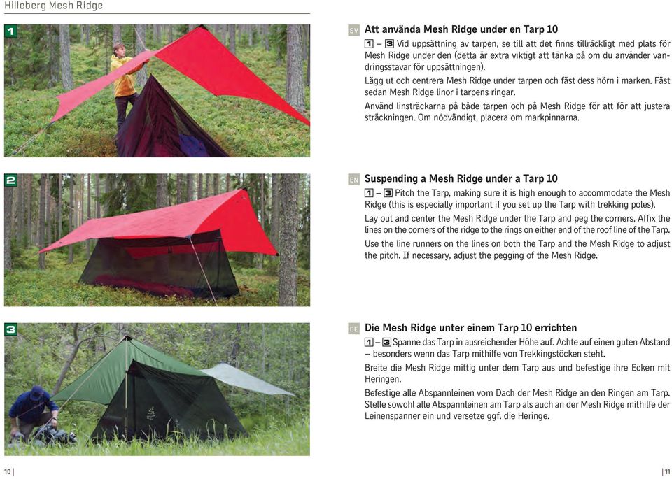 Använd linsträckarna på både tarpen och på Mesh Ridge för att för att justera sträckningen. Om nödvändigt, placera om markpinnarna.