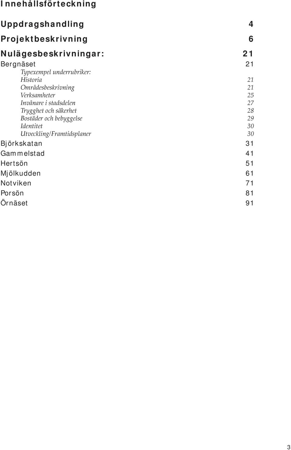 stadsdelen 27 Trygghet och säkerhet 28 Bostäder och bebyggelse 29 Identitet 30