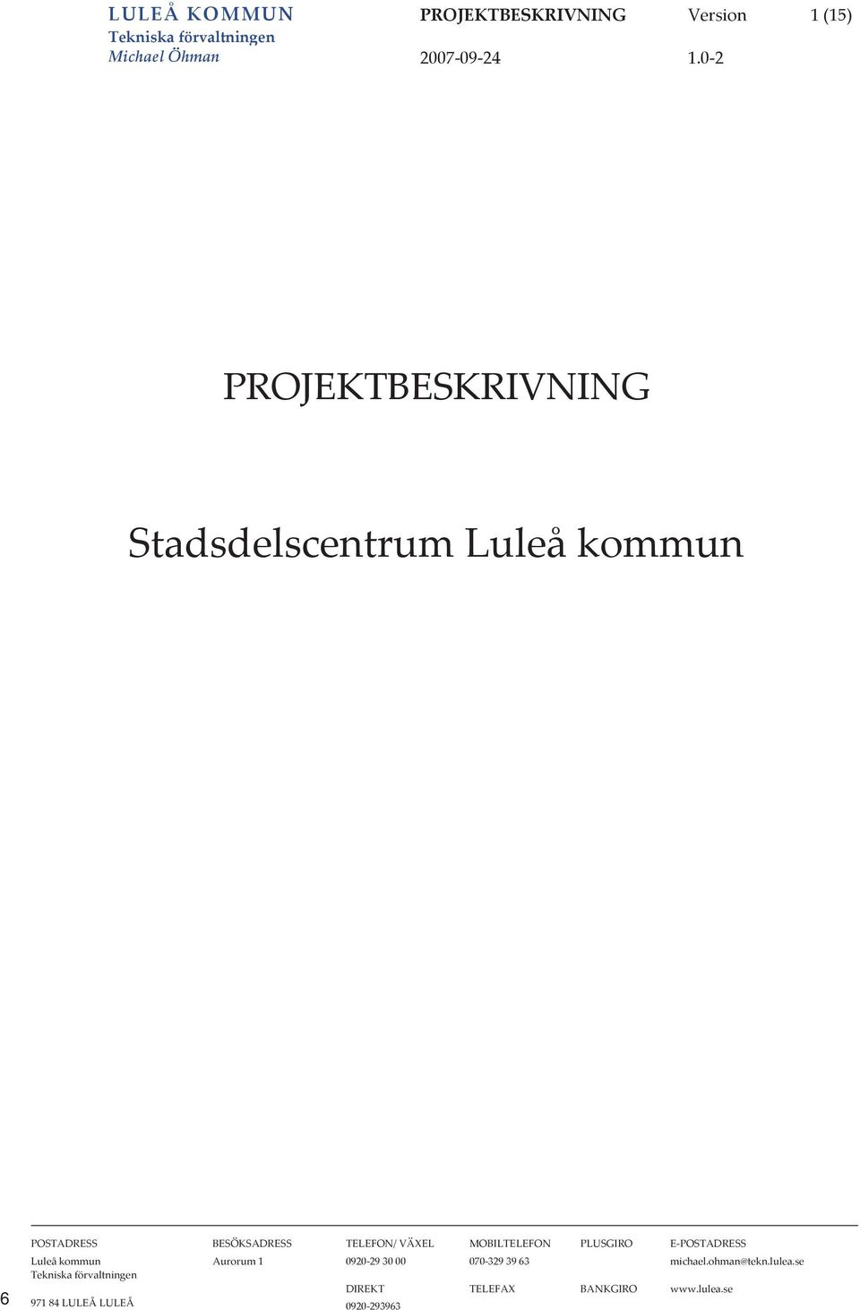 MOBILTELEFON PLUSGIRO EPOSTADRESS Luleåkommun Aurorum1 0920293000 0703293963 michael.