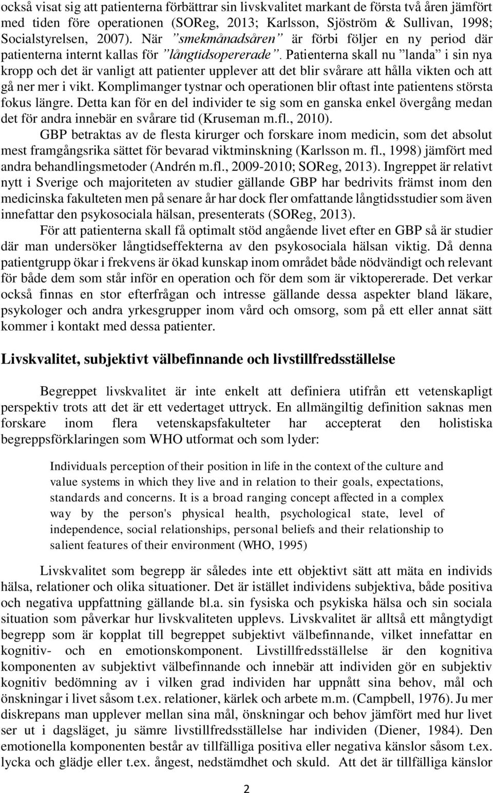 Patienterna skall nu landa i sin nya kropp och det är vanligt att patienter upplever att det blir svårare att hålla vikten och att gå ner mer i vikt.