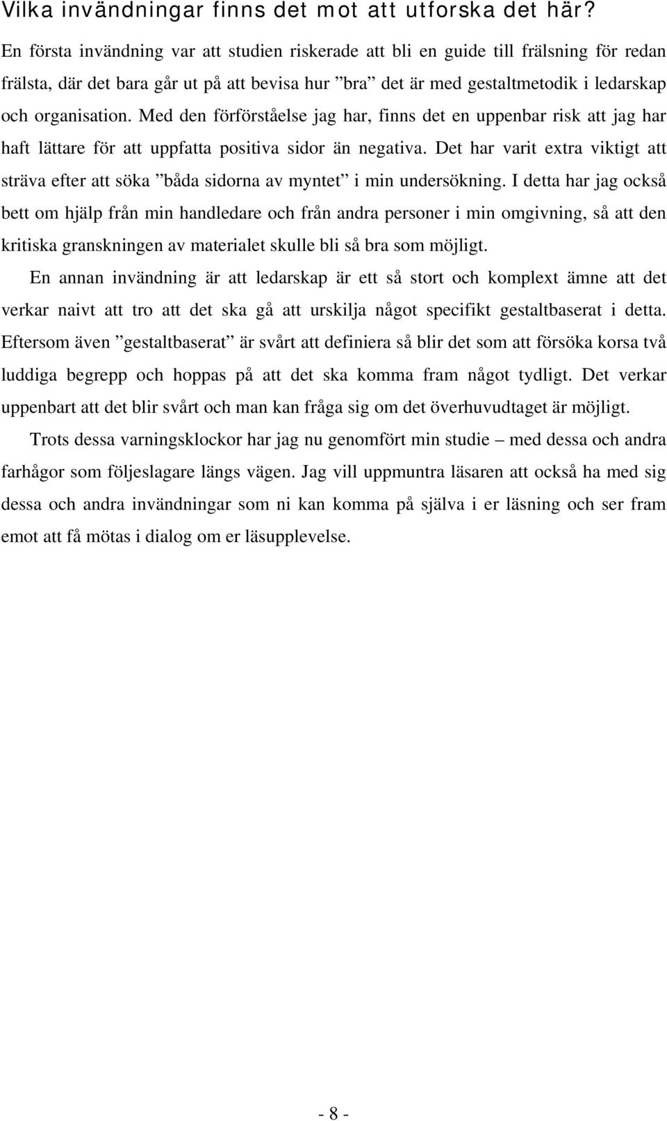 Med den förförståelse jag har, finns det en uppenbar risk att jag har haft lättare för att uppfatta positiva sidor än negativa.