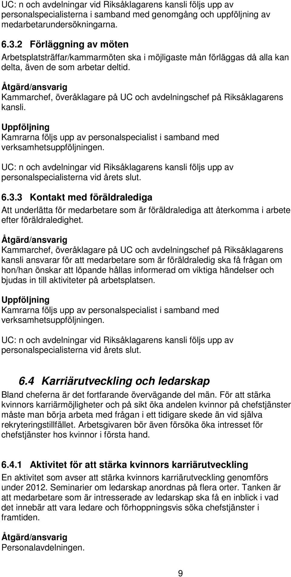 Kammarchef, överåklagare på UC och avdelningschef på Riksåklagarens kansli. personalspecialisterna vid årets slut. 6.3.