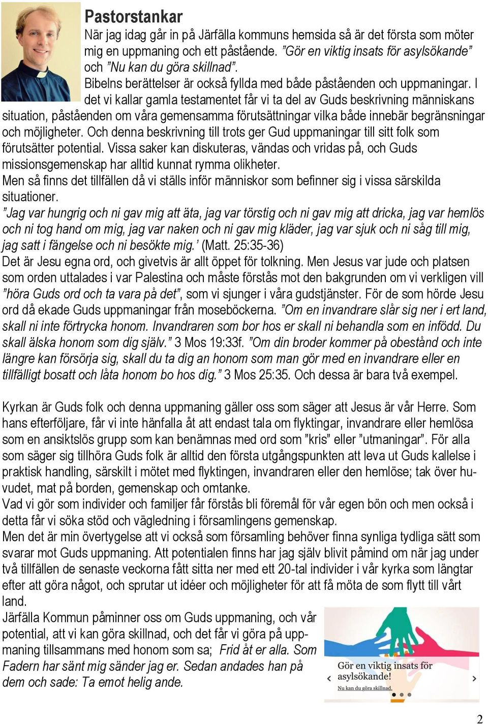 I det vi kallar gamla testamentet får vi ta del av Guds beskrivning människans situation, påståenden om våra gemensamma förutsättningar vilka både innebär begränsningar och möjligheter.