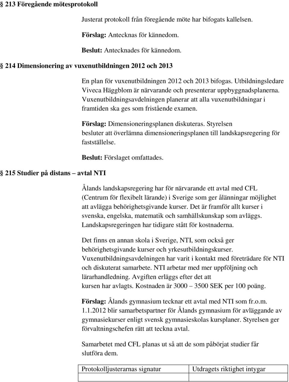 Utbildningsledare Viveca Häggblom är närvarande och presenterar uppbyggnadsplanerna. Vuxenutbildningsavdelningen planerar att alla vuxenutbildningar i framtiden ska ges som fristående examen.