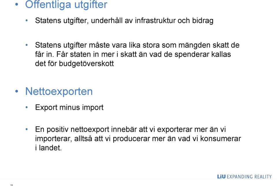 Får staten in mer i skatt än vad de spenderar kallas det för budgetöverskott Nettoexporten
