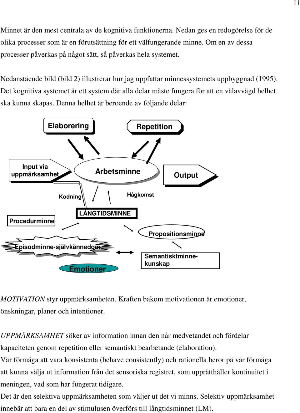 Det kognitiva systemet är ett system där alla delar måste fungera för att en välavvägd helhet ska kunna skapas.