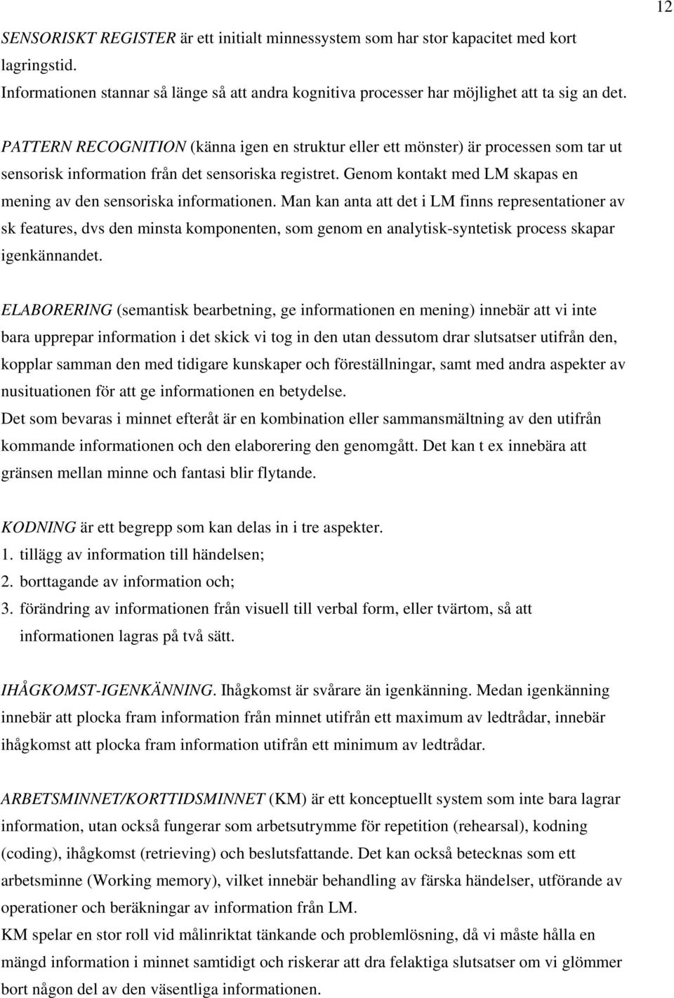 Genom kontakt med LM skapas en mening av den sensoriska informationen.