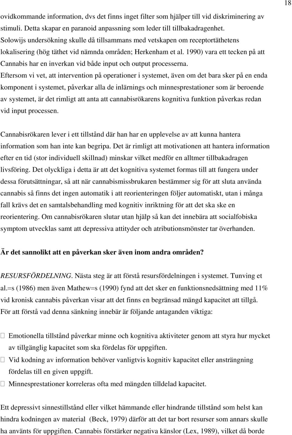 1990) vara ett tecken på att Cannabis har en inverkan vid både input och output processerna.