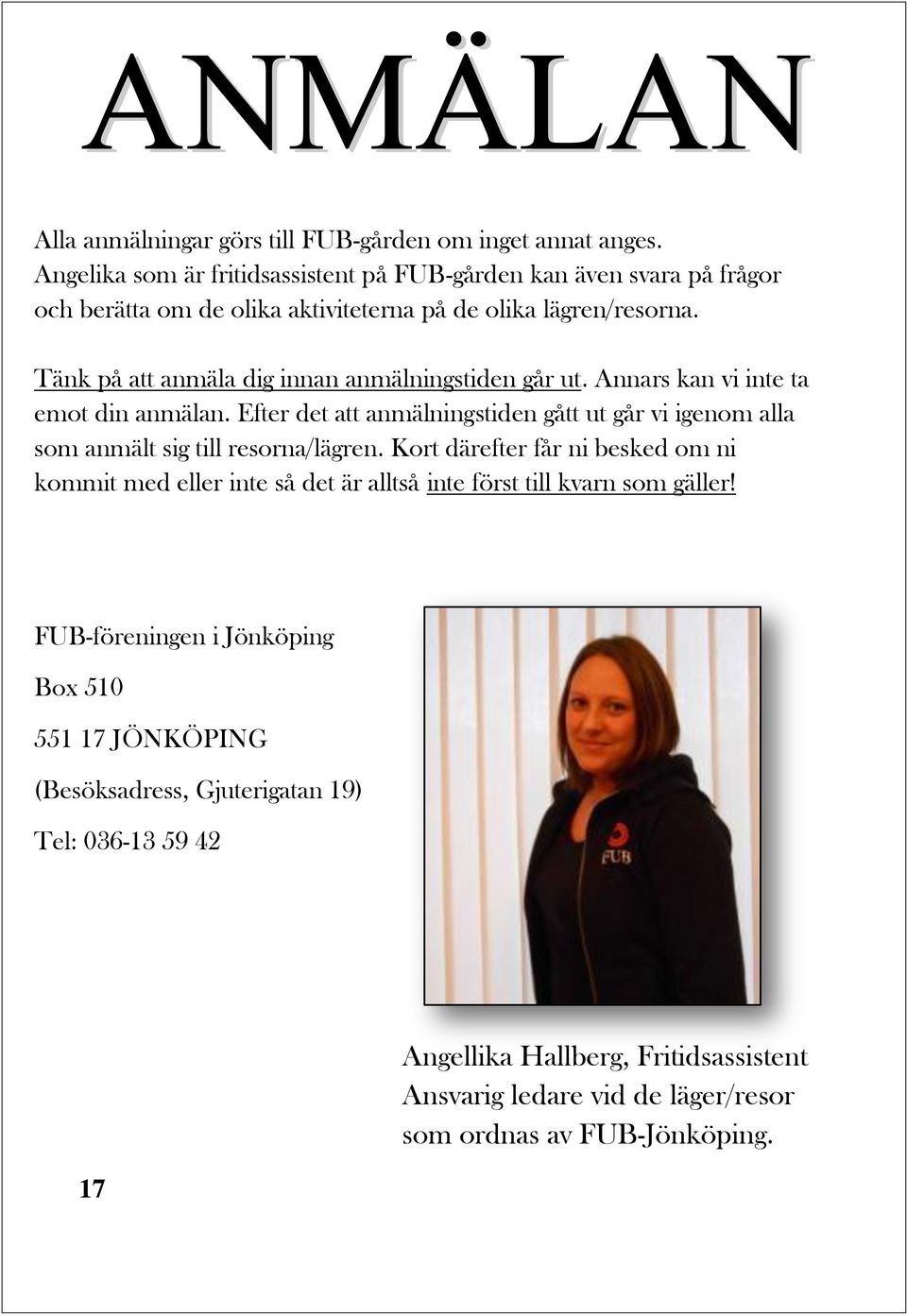 Tänk på att anmäla dig innan anmälningstiden går ut. Annars kan vi inte ta emot din anmälan.