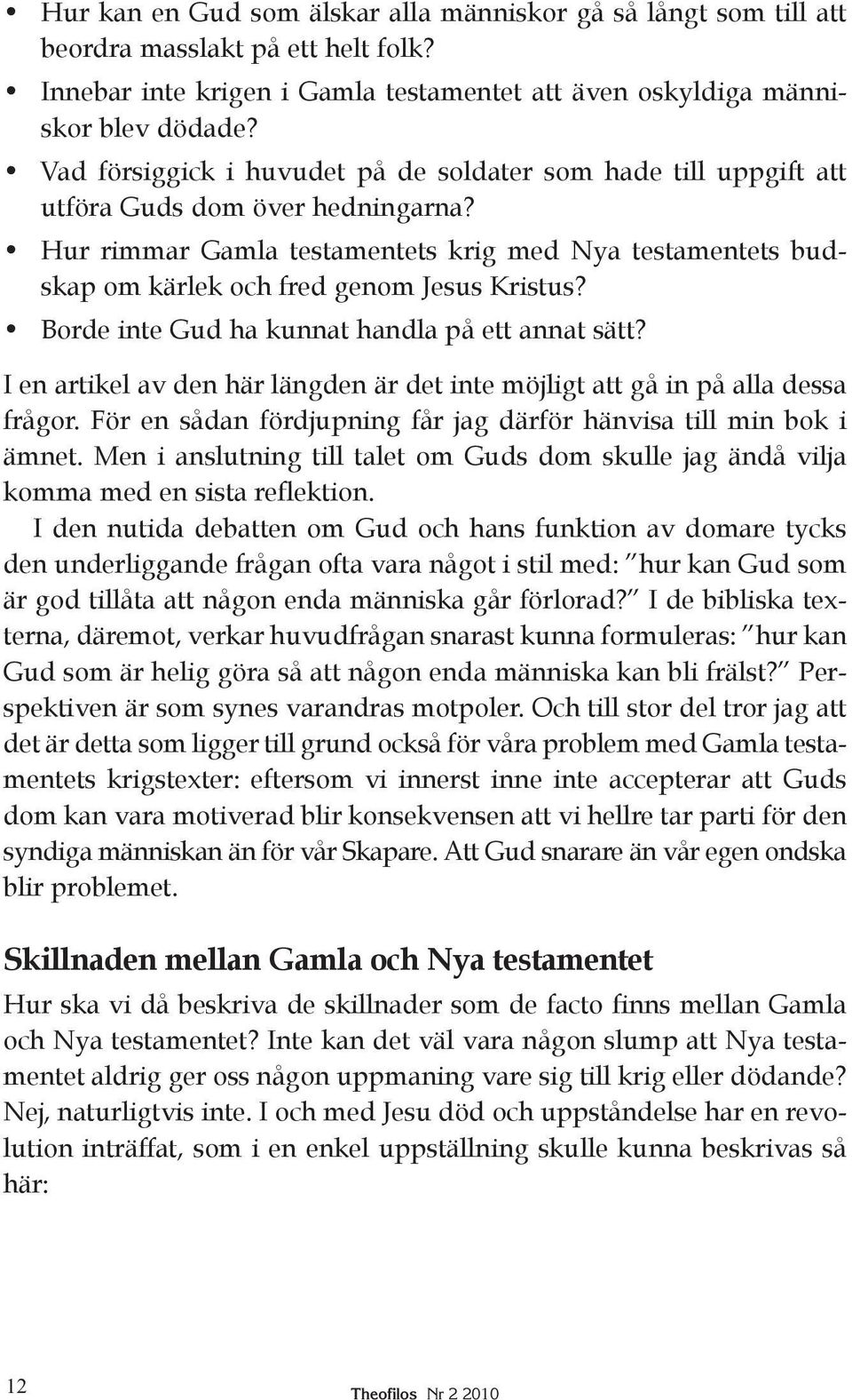 Hur rimmar Gamla testamentets krig med Nya testamentets budskap om kärlek och fred genom Jesus Kristus? Borde inte Gud ha kunnat handla på ett annat sätt?