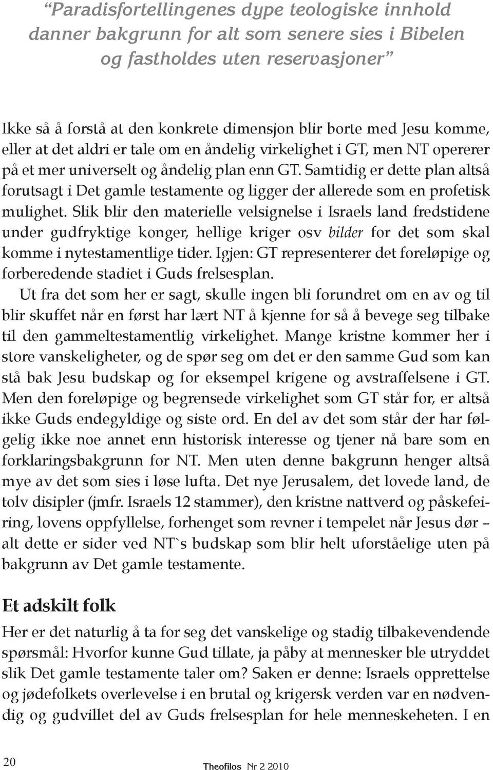 Samtidig er dette plan altså forutsagt i Det gamle testamente og ligger der allerede som en profetisk mulighet.