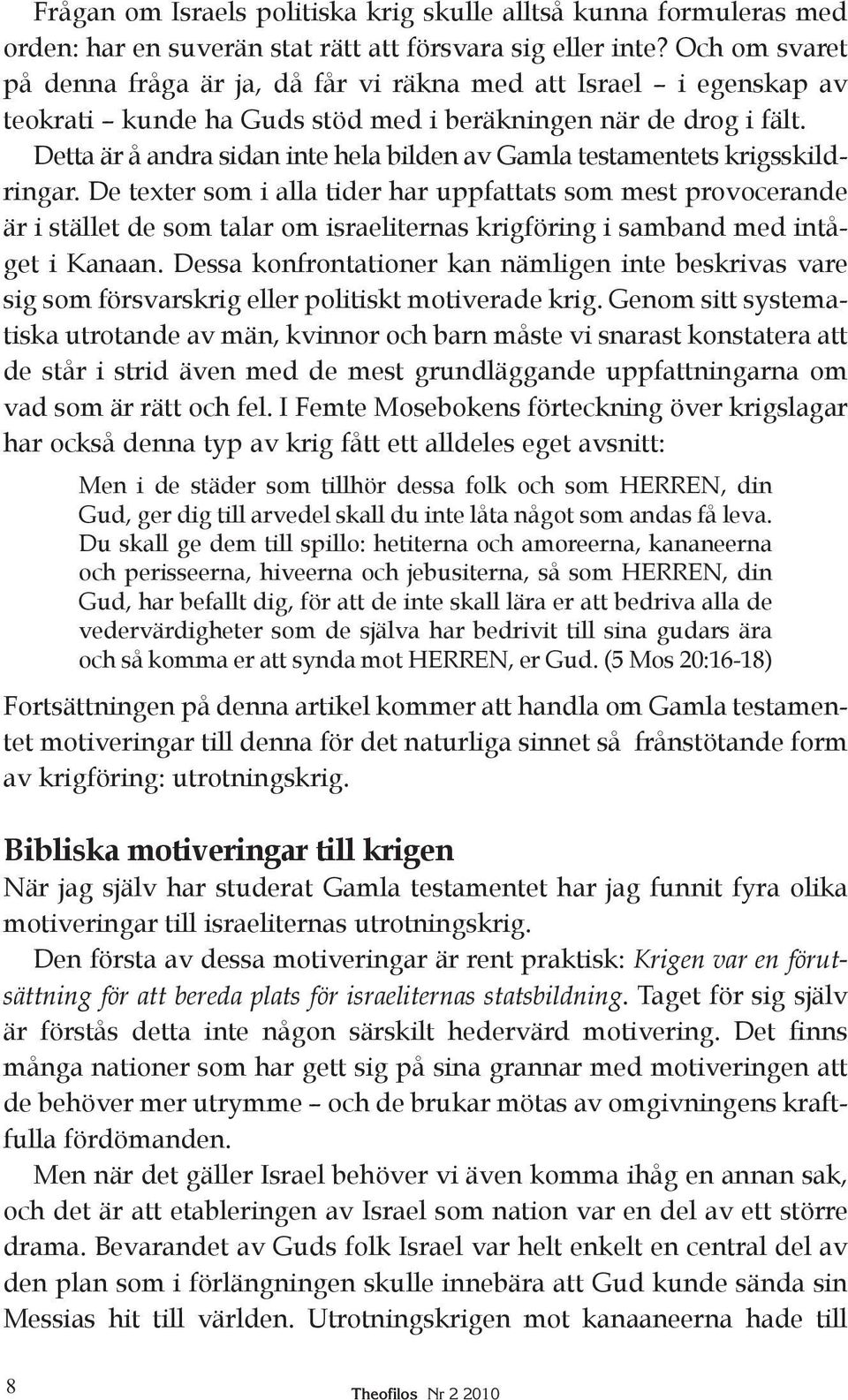 Detta är å andra sidan inte hela bilden av Gamla testamentets krigsskild - ringar.