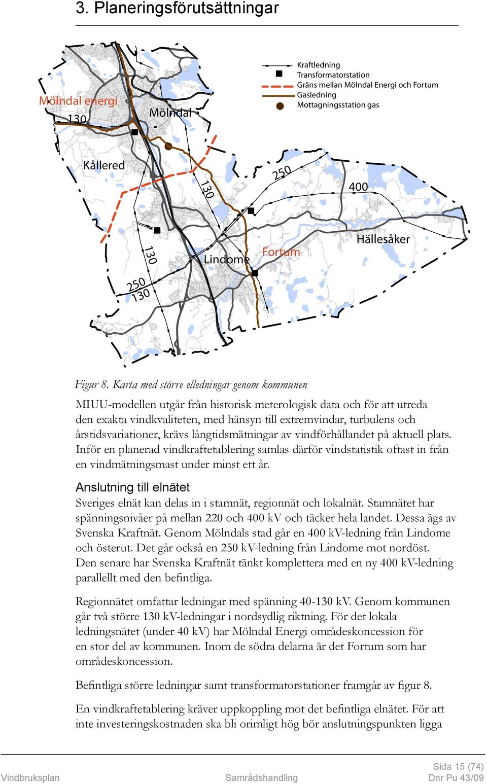 Karta med större elledningar genom kommunen MIUU-modellen utgår från historisk meterologisk data och för att utreda den exakta vindkvaliteten, med hänsyn till extremvindar, turbulens och