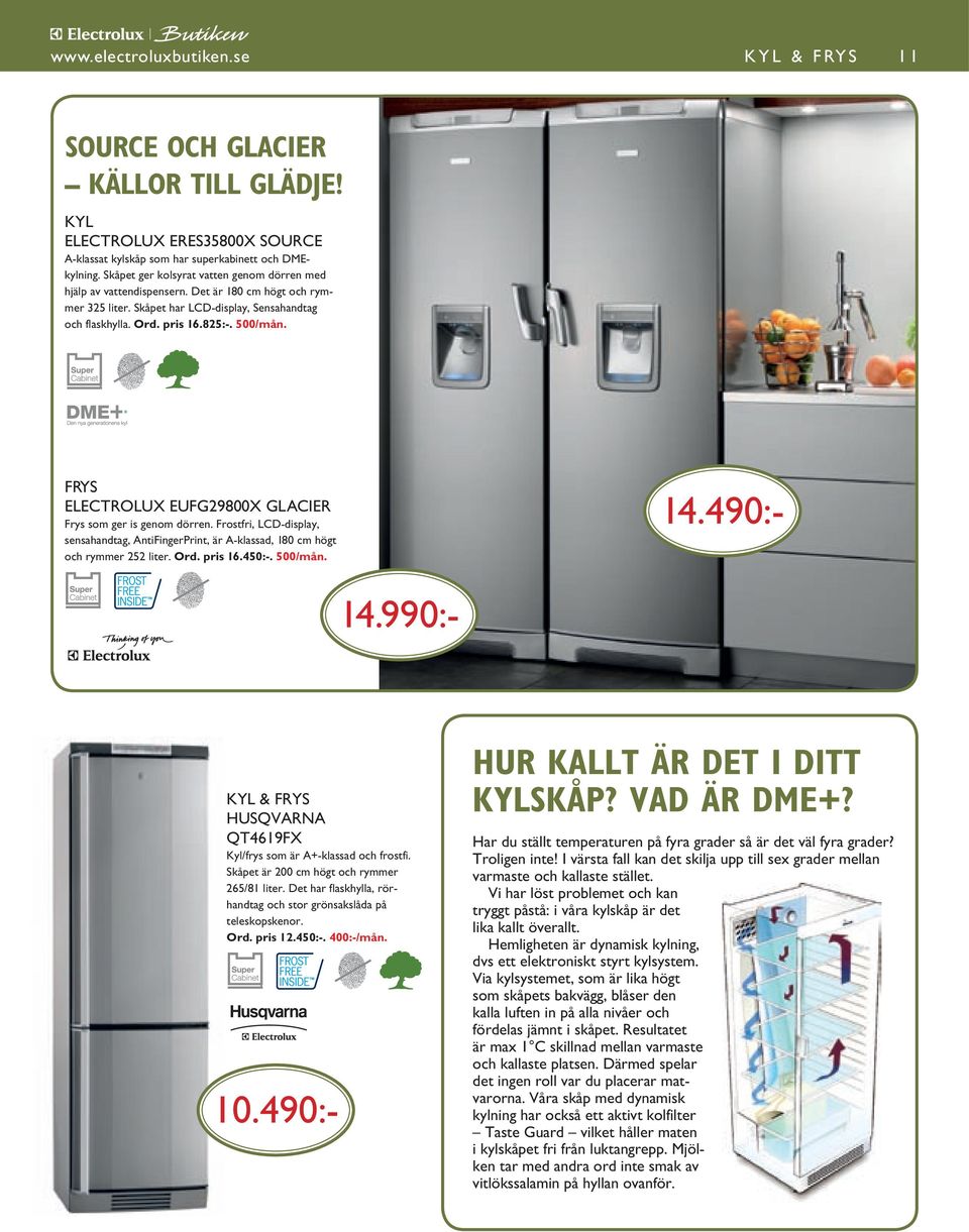 Frys Electrolux EUFG29800X Glacier Frys som ger is genom dörren. Frostfri, LCD-display, sensahandtag, AntiFingerPrint, är A-klassad, 180 cm högt och rymmer 252 liter. Ord. pris 16.450:-. 500/mån. 14.