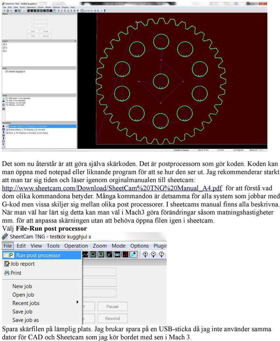 pdf för att förstå vad dom olika kommandona betyder. Många kommandon är detsamma för alla system som jobbar med G-kod men vissa skiljer sig mellan olika post processorer.