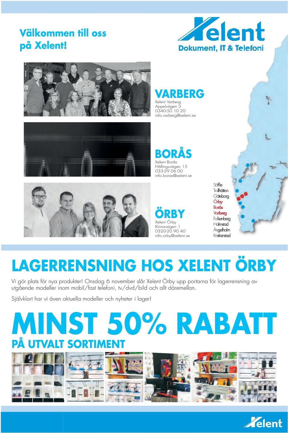 se Säffle Trollhättan Göteborg Örby Borås Varberg Falkenberg Halmstad Ängelholm Kristianstad LAGERRENSNING HOS XELENT ÖRBY Vi gör plats för nya produkter!