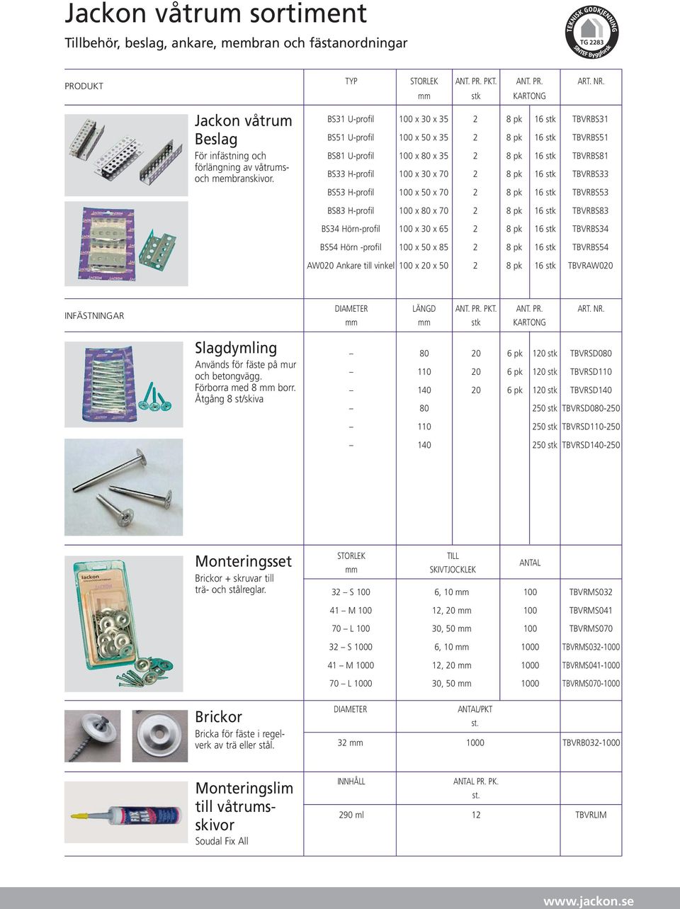 BS31 U-profil 100 x 30 x 35 2 8 pk 16 stk TBVRBS31 BS51 U-profil 100 x 50 x 35 2 8 pk 16 stk TBVRBS51 BS81 U-profil 100 x 80 x 35 2 8 pk 16 stk TBVRBS81 BS33 H-profil 100 x 30 x 70 2 8 pk 16 stk