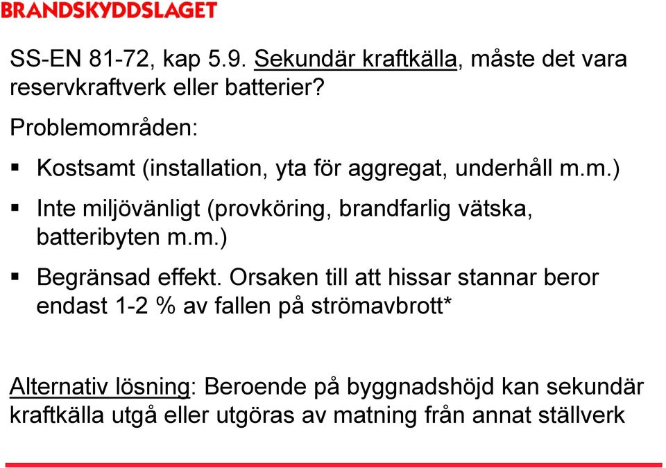 m.) Begränsad effekt.