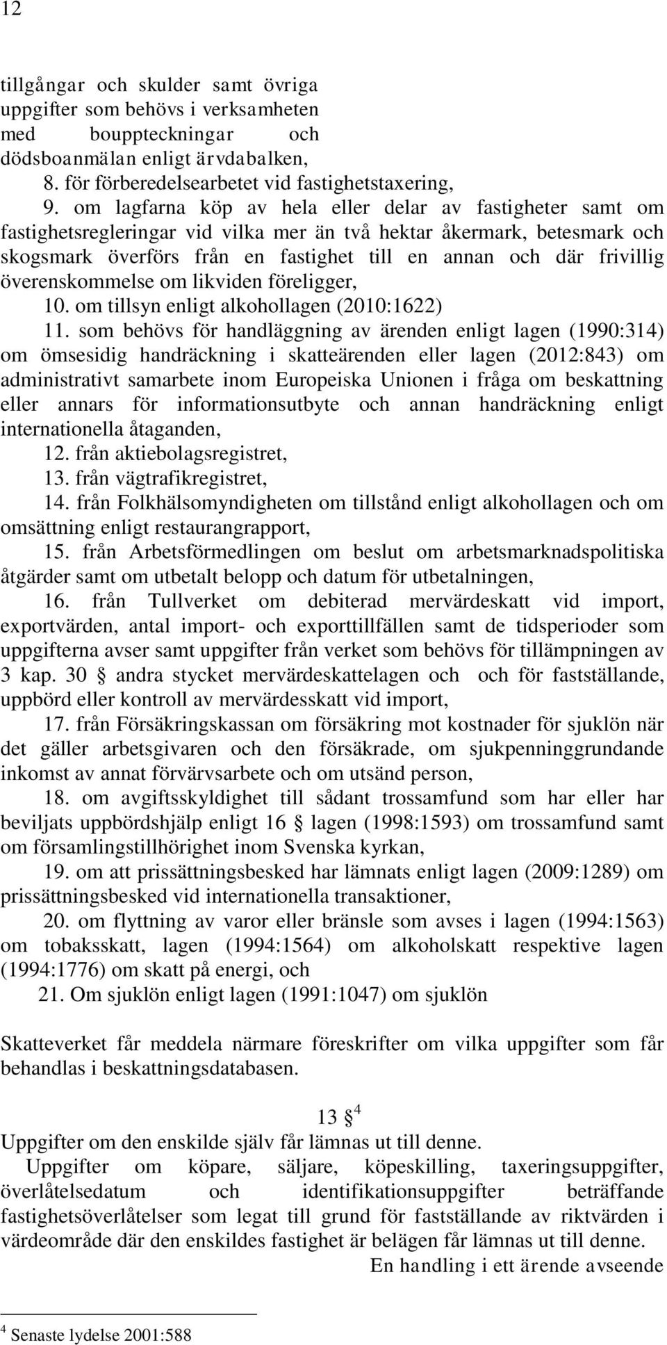 frivillig överenskommelse om likviden föreligger, 10. om tillsyn enligt alkohollagen (2010:1622) 11.