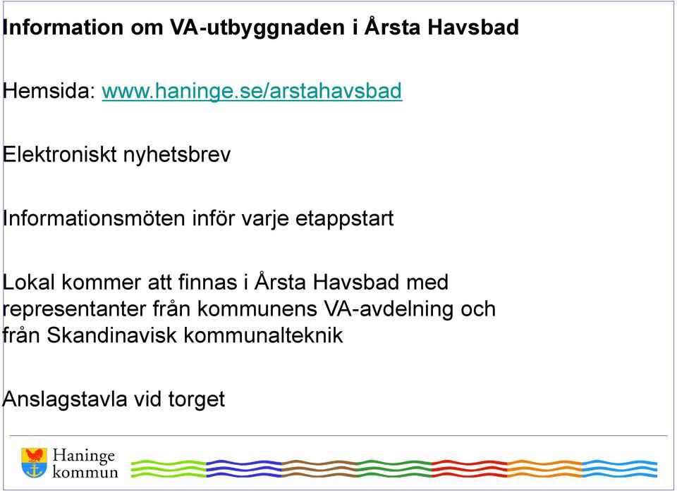 etappstart Lokal kommer att finnas i Årsta Havsbad med representanter