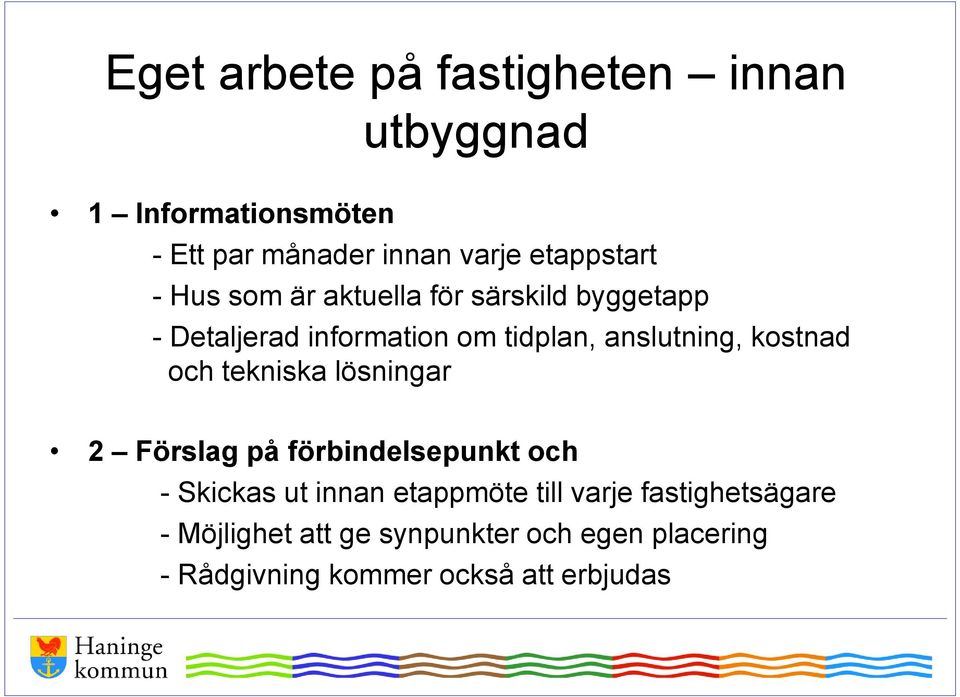 anslutning, kostnad och tekniska lösningar 2 Förslag på förbindelsepunkt och - Skickas ut innan