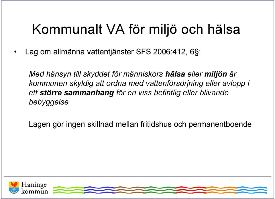 ordna med vattenförsörjning eller avlopp i ett större sammanhang för en viss