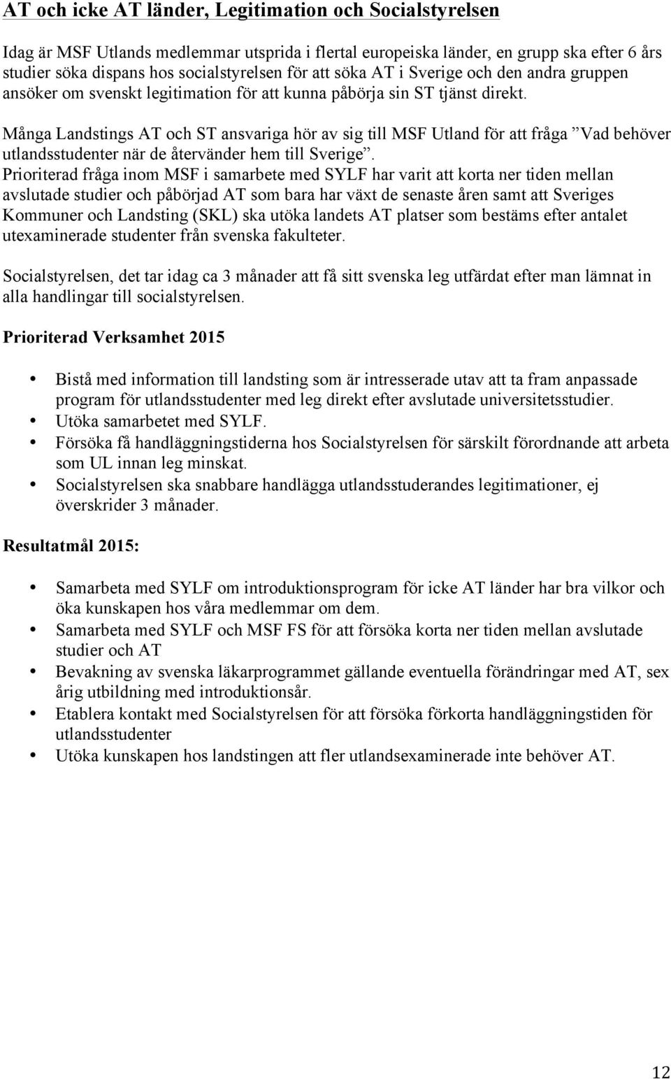 Många Landstings AT och ST ansvariga hör av sig till MSF Utland för att fråga Vad behöver utlandsstudenter när de återvänder hem till Sverige.