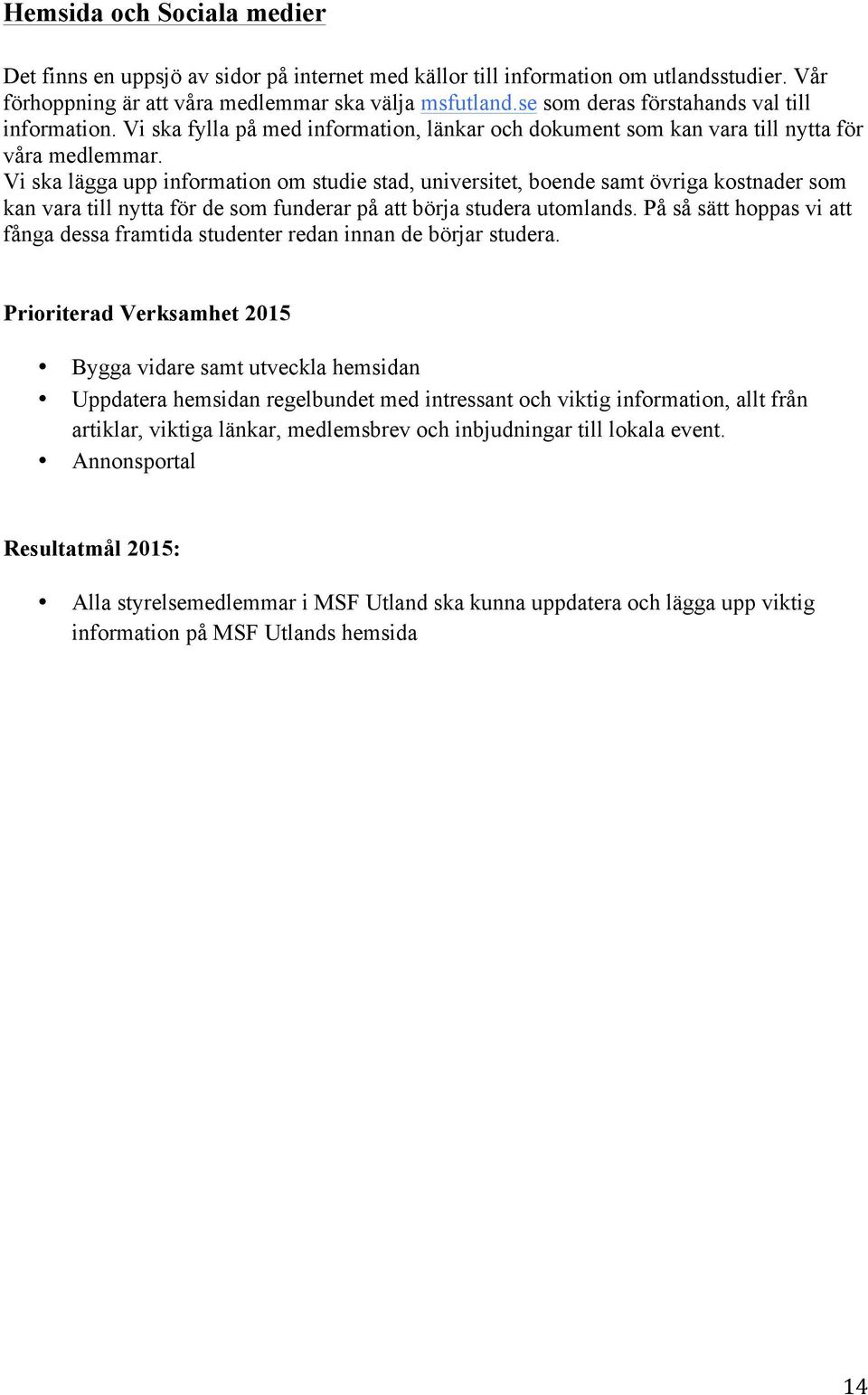 Vi ska lägga upp information om studie stad, universitet, boende samt övriga kostnader som kan vara till nytta för de som funderar på att börja studera utomlands.