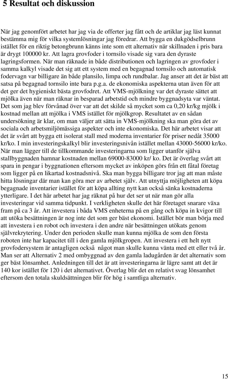 Att lagra grovfoder i tornsilo visade sig vara den dyraste lagringsformen.