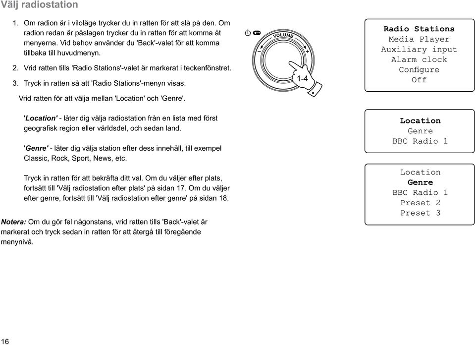 Vrid ratten för att välja mellan 'Location' och 'Genre'. 'Location' - låter dig välja radiostation från en lista med först geografisk region eller världsdel, och sedan land.