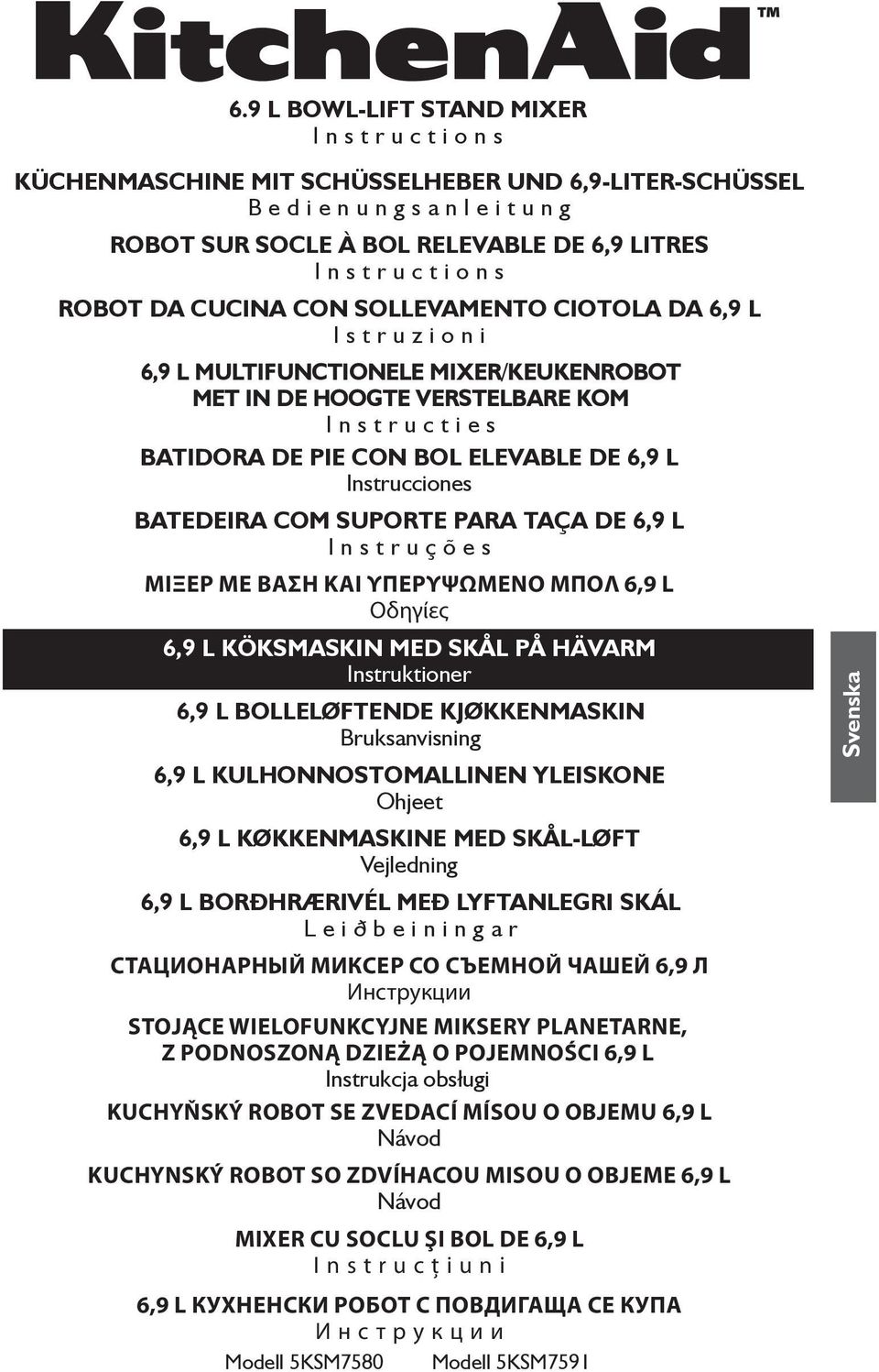 SUPORTE PARA TAÇA DE 6,9 L Instruções ΜΙΞΕΡ ΜΕ ΒΆΣΗ ΚΑΙ ΥΠΕΡΥΨΩΜΕΝΟ ΜΠΟΛ 6,9 L Οδηγίες 6,9 L KÖKSMASKIN MED SKÅL PÅ HÄVARM Instruktioner 6,9 L BOLLELØFTENDE KJØKKENMASKIN Bruksanvisning 6,9 L