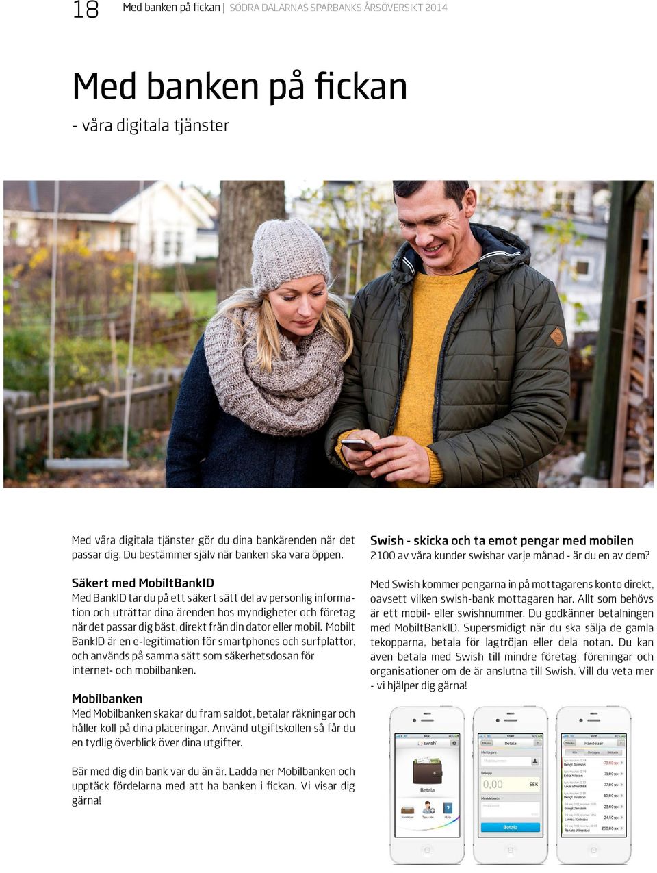 Säkert med MobiltBankID Med BankID tar du på ett säkert sätt del av personlig information och uträttar dina ärenden hos myndigheter och företag när det passar dig bäst, direkt från din dator eller