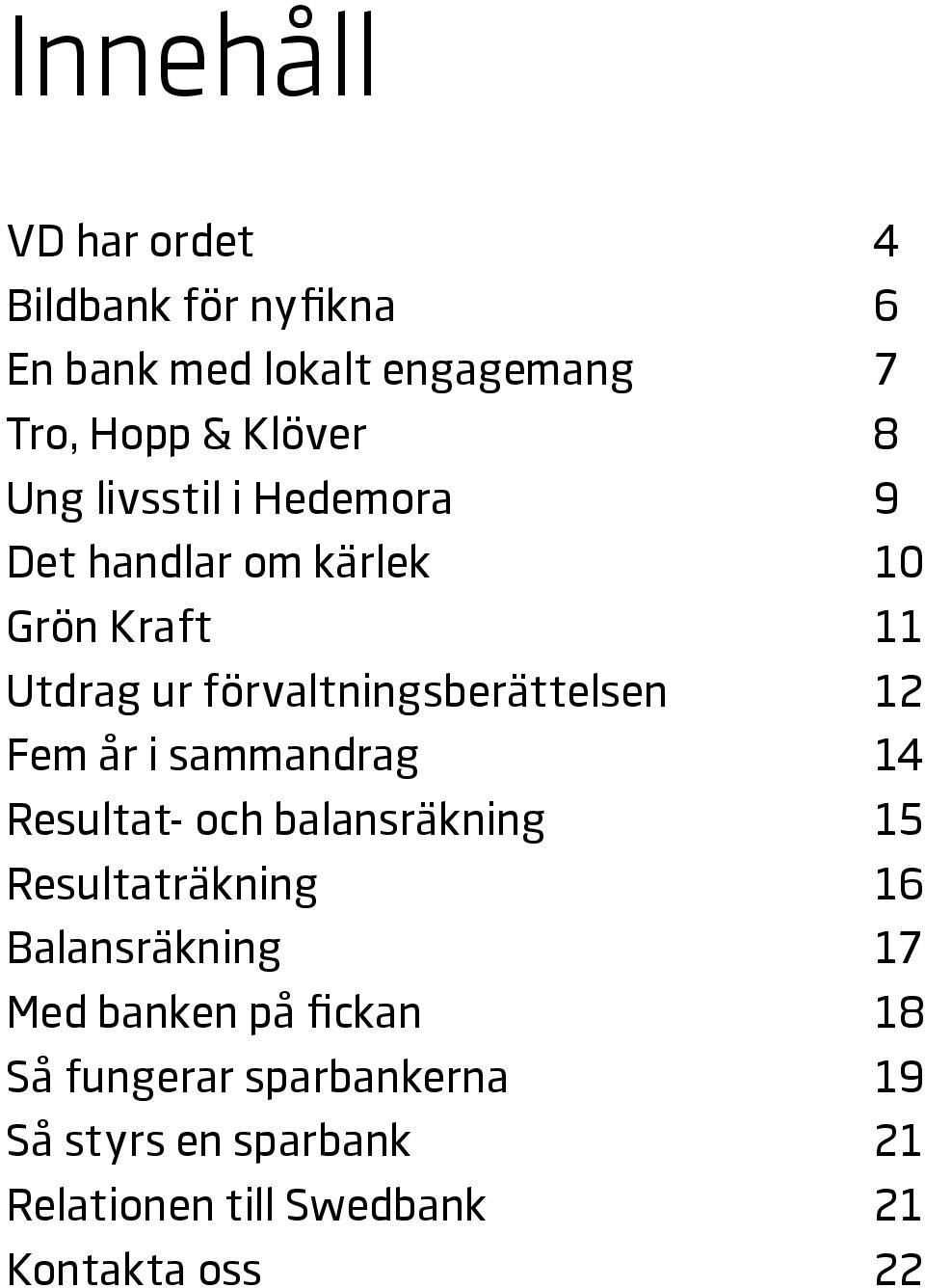 Fem år i sammandrag 14 Resultat- och balansräkning 15 Resultaträkning 16 Balansräkning 17 Med banken