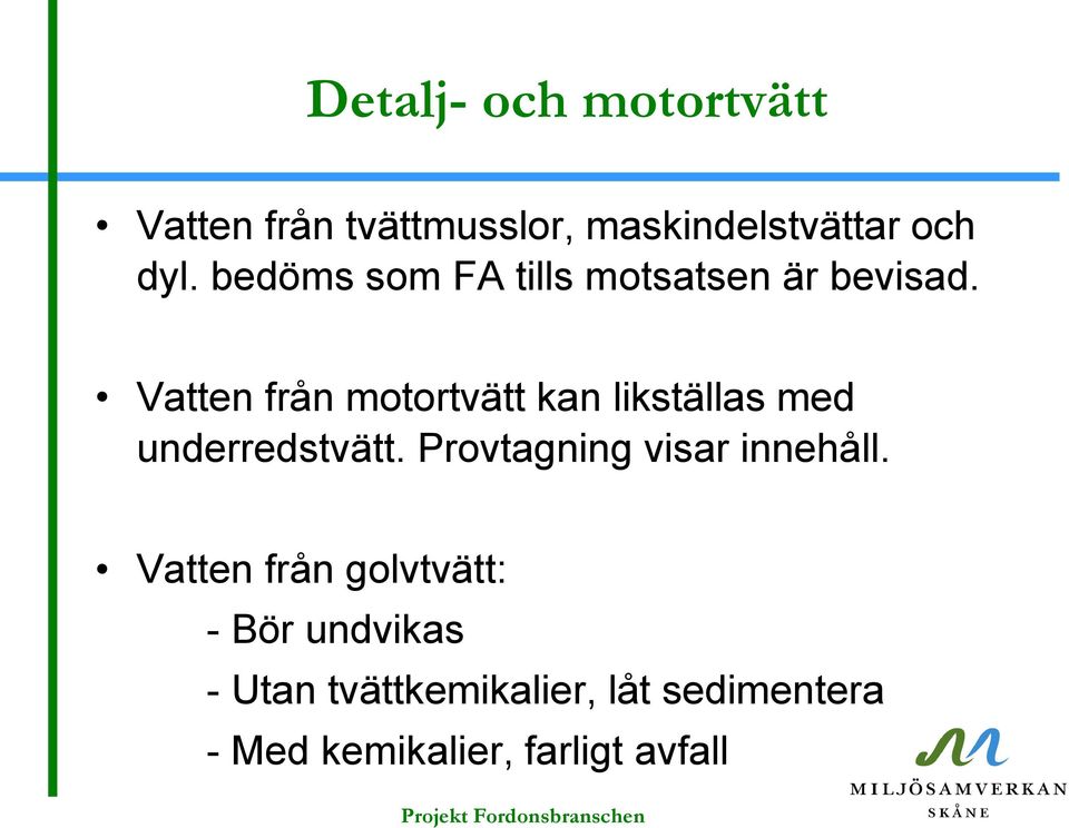 Vatten från motortvätt kan likställas med underredstvätt.