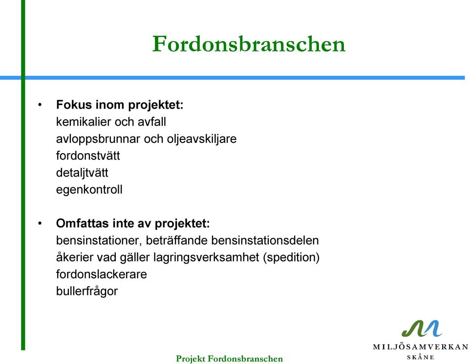 Omfattas inte av projektet: bensinstationer, beträffande