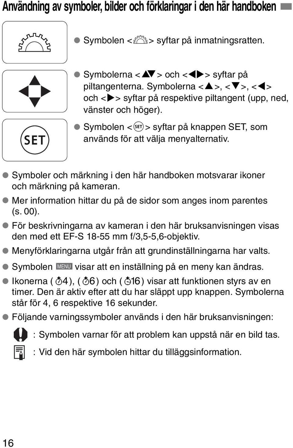 Symboler och märkning i den här handboken motsvarar ikoner och märkning på kameran. Mer information hittar du på de sidor som anges inom parentes (s. 00).