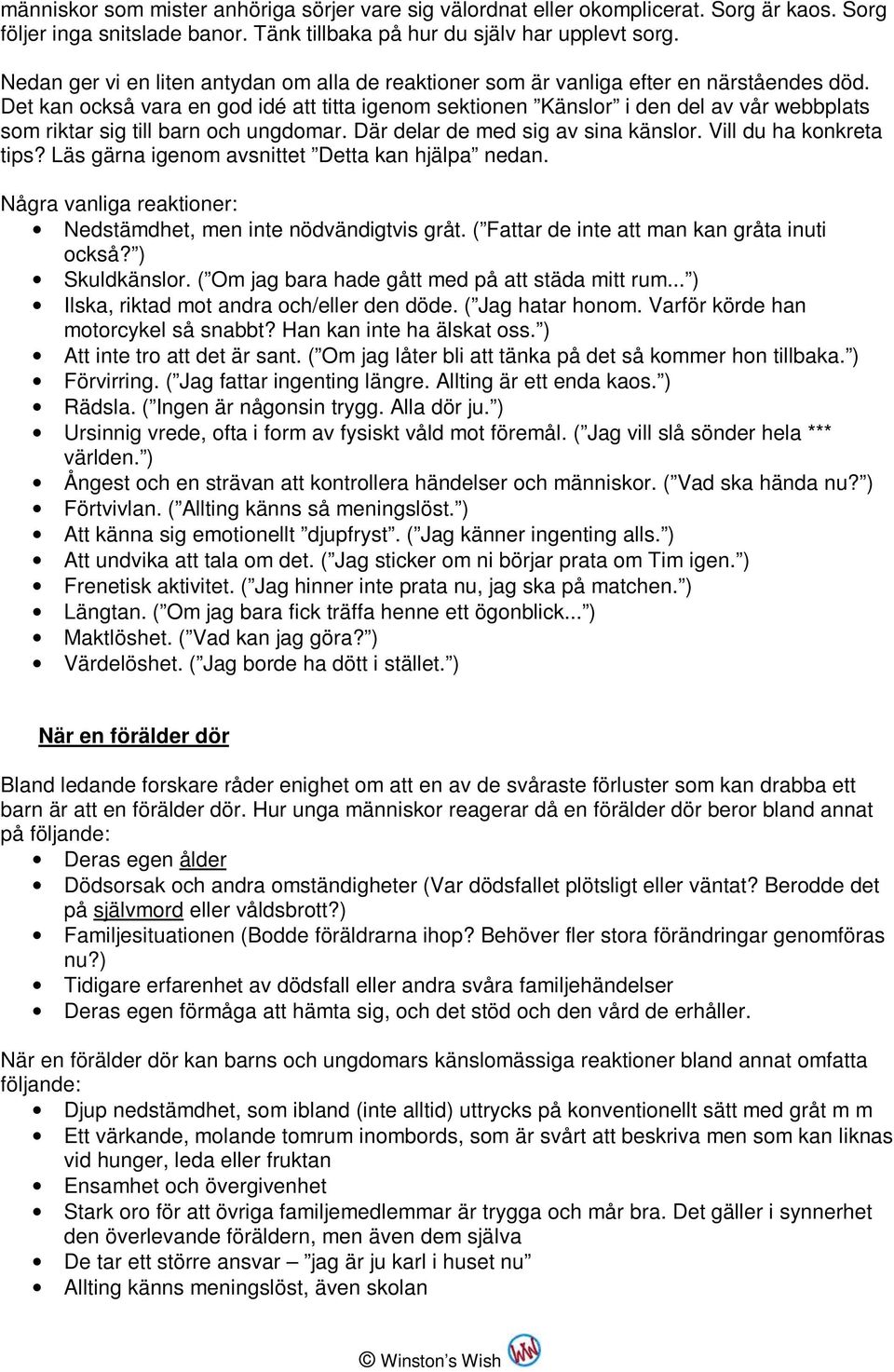 Det kan också vara en god idé att titta igenom sektionen Känslor i den del av vår webbplats som riktar sig till barn och ungdomar. Där delar de med sig av sina känslor. Vill du ha konkreta tips?