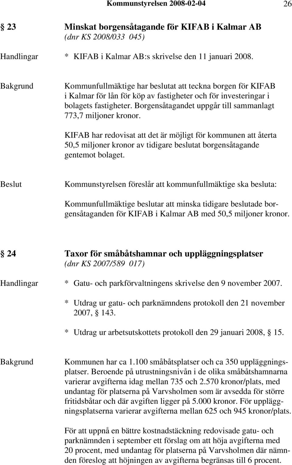 Borgensåtagandet uppgår till sammanlagt 773,7 miljoner kronor.