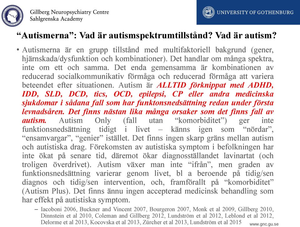 Autism är ALLTID förknippat med ADHD, IDD, SLD, DCD, tics, OCD, epilepsi, CP eller andra medicinska sjukdomar i sådana fall som har funktonsnedsättning redan under första levnadsåren.