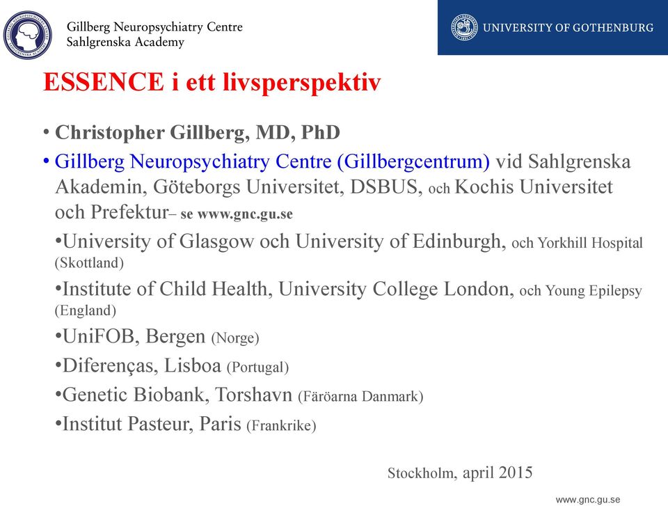 och Yorkhill Hospital (Skottland) Institute of Child Health, University College London, och Young Epilepsy (England) UniFOB, Bergen