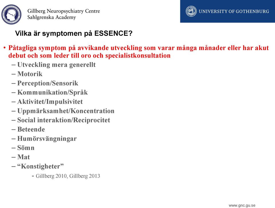 till oro och specialistkonsultation Utveckling mera generellt Motorik Perception/Sensorik