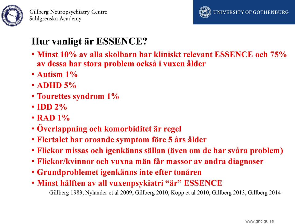 1% IDD 2% RAD 1% Överlappning och komorbiditet är regel Flertalet har oroande symptom före 5 års ålder Flickor missas och igenkänns sällan (även om