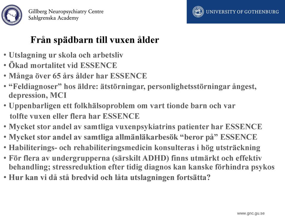 vuxenpsykiatrins patienter har ESSENCE Mycket stor andel av samtliga allmänläkarbesök beror på ESSENCE Habiliterings- och rehabiliteringsmedicin konsulteras i hög utsträckning För