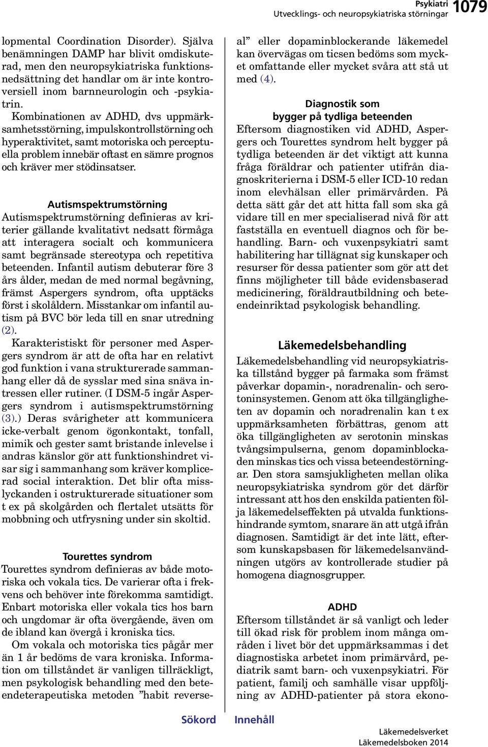 Kombinationen av ADHD, dvs uppmärksamhetsstörning, impulskontrollstörning och hyperaktivitet, samt motoriska och perceptuella problem innebär oftast en sämre prognos och kräver mer stödinsatser.