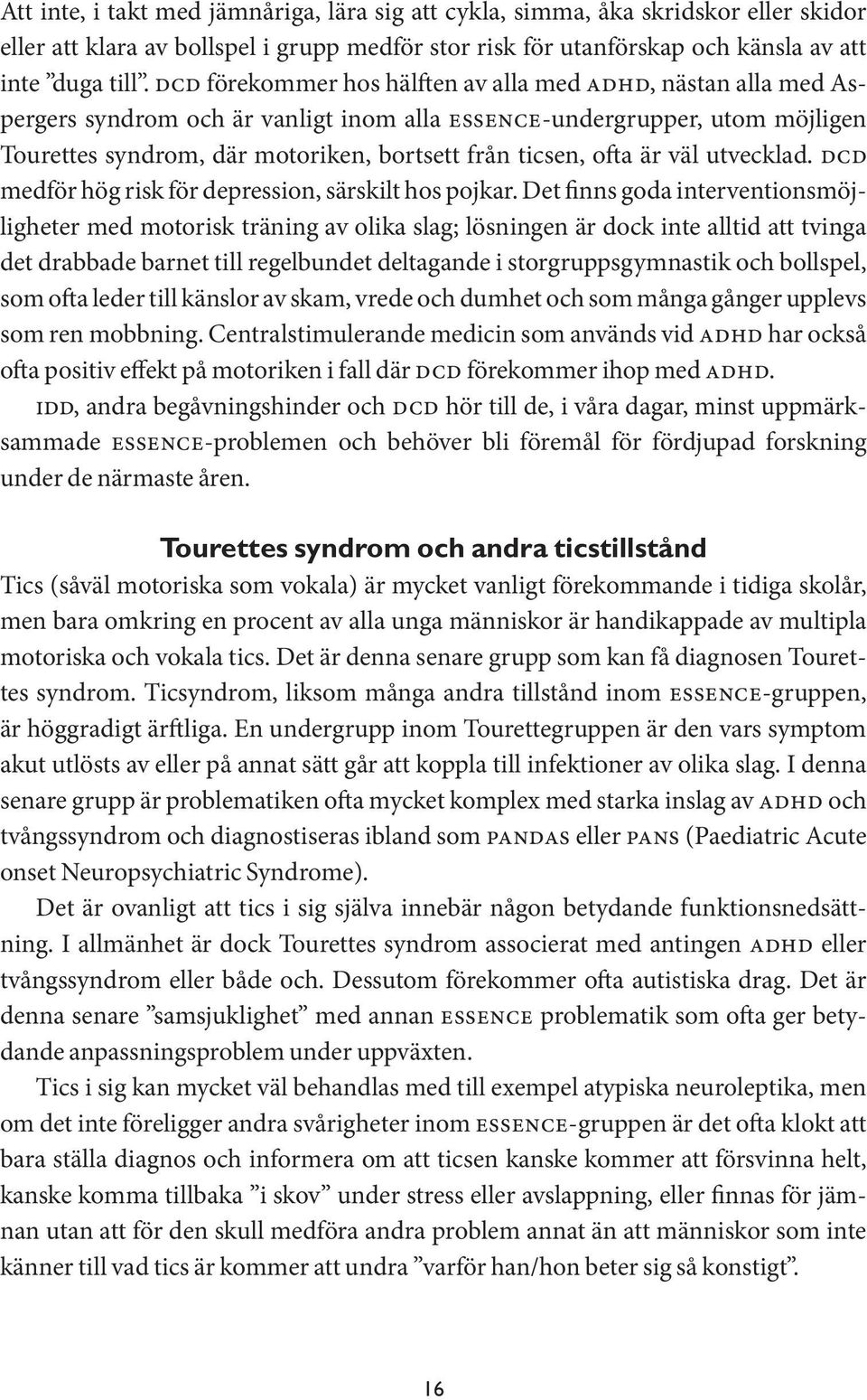 ofta är väl utvecklad. dcd medför hög risk för depression, särskilt hos pojkar.