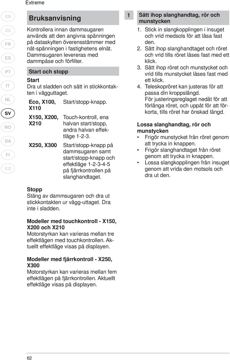 X110 X150, X200, X210 Touch-kontroll, ena halvan start/stopp, andra halvan effektläge 1-2-3.