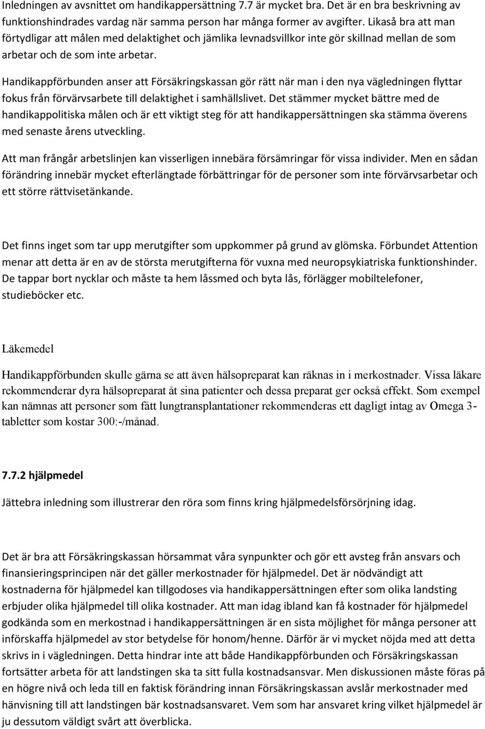 Handikappförbunden anser att Försäkringskassan gör rätt när man i den nya vägledningen flyttar fokus från förvärvsarbete till delaktighet i samhällslivet.