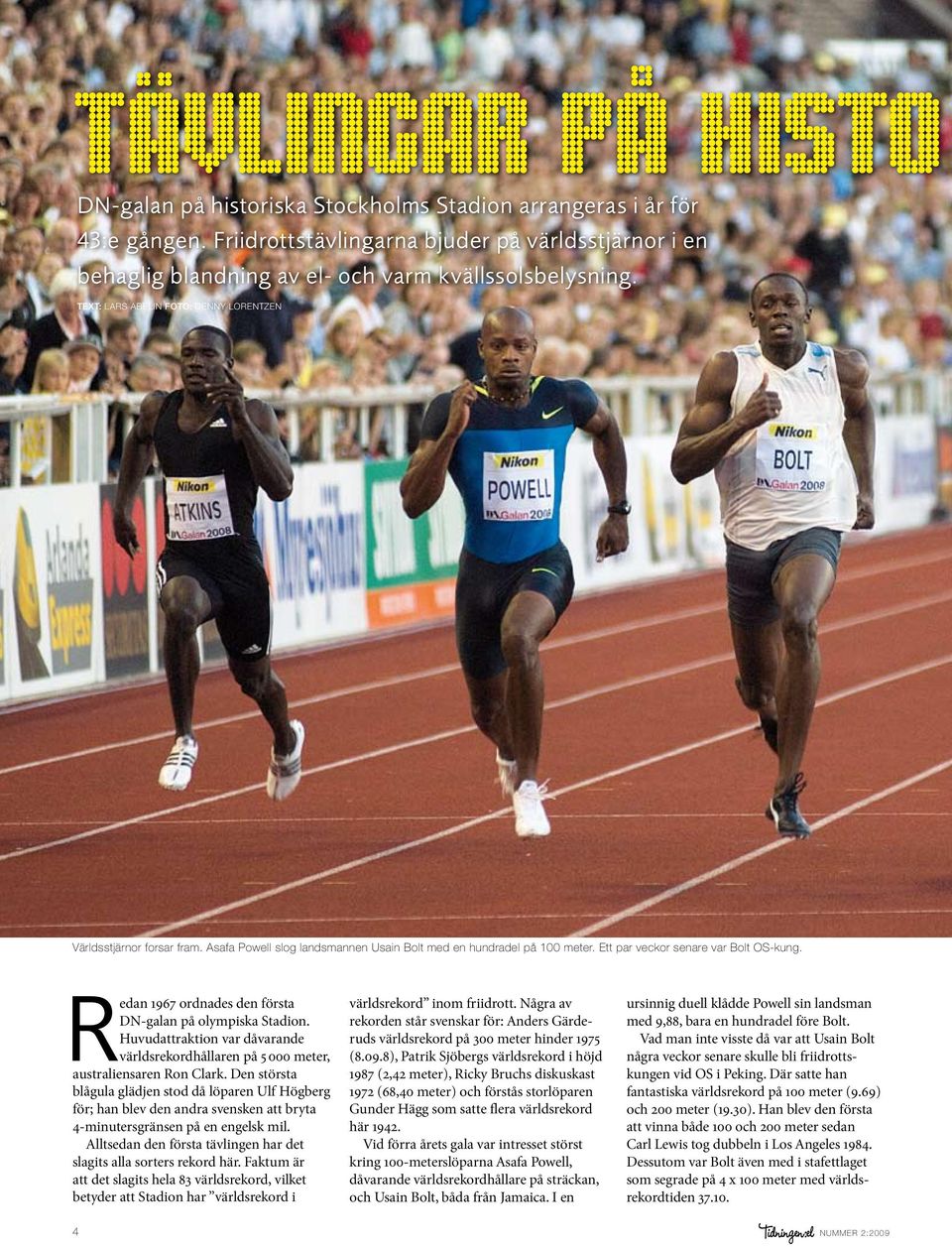 Asafa Powell slog landsmannen Usain Bolt med en hundradel på 100 meter. Ett par veckor senare var Bolt OS-kung. Redan 1967 ordnades den första DN-galan på olympiska Stadion.