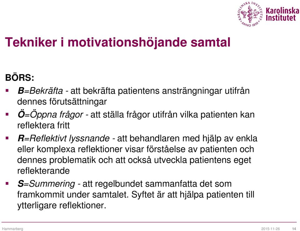 komplexa reflektioner visar förståelse av patienten och dennes problematik och att också utveckla patientens eget reflekterande