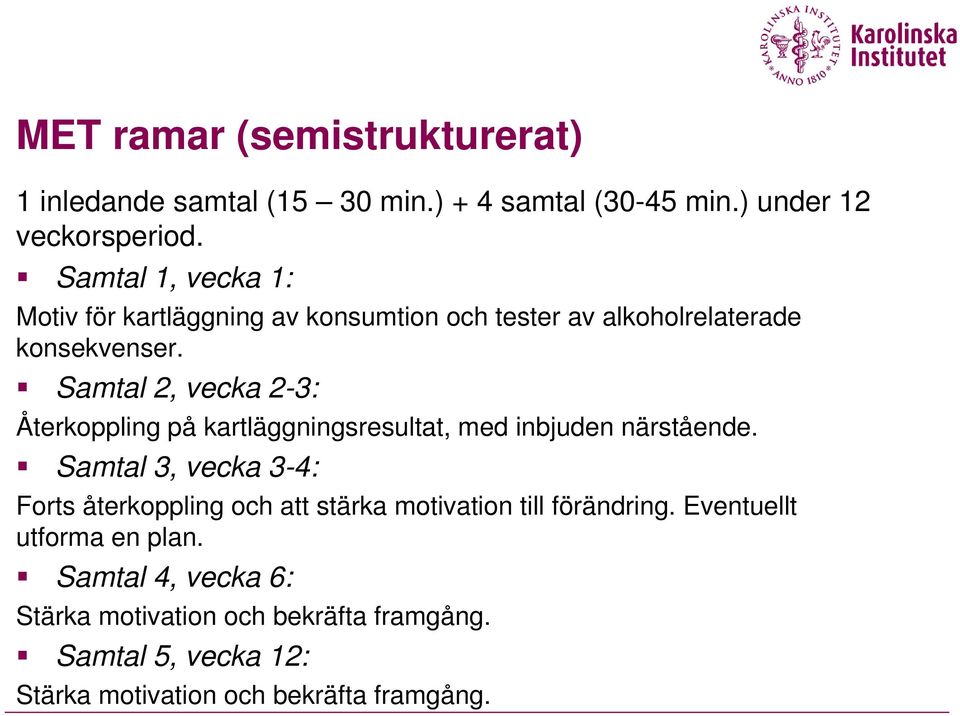 Samtal 2, vecka 2-3: Återkoppling på kartläggningsresultat, med inbjuden närstående.